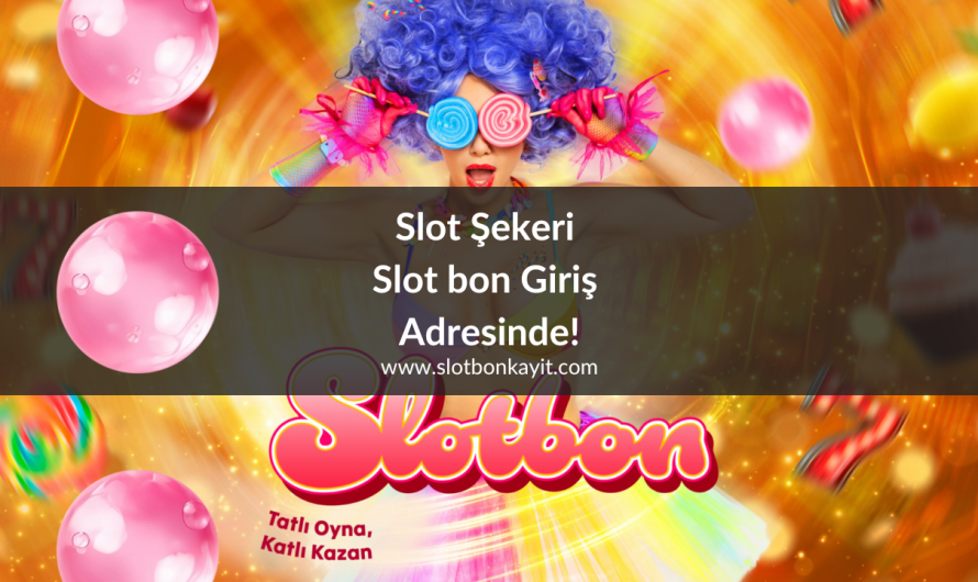 Slot Şekeri Slot bon Giriş Adresinde!